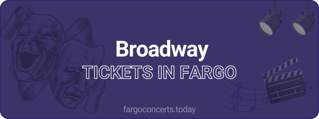 Broadway tickets in Fargo