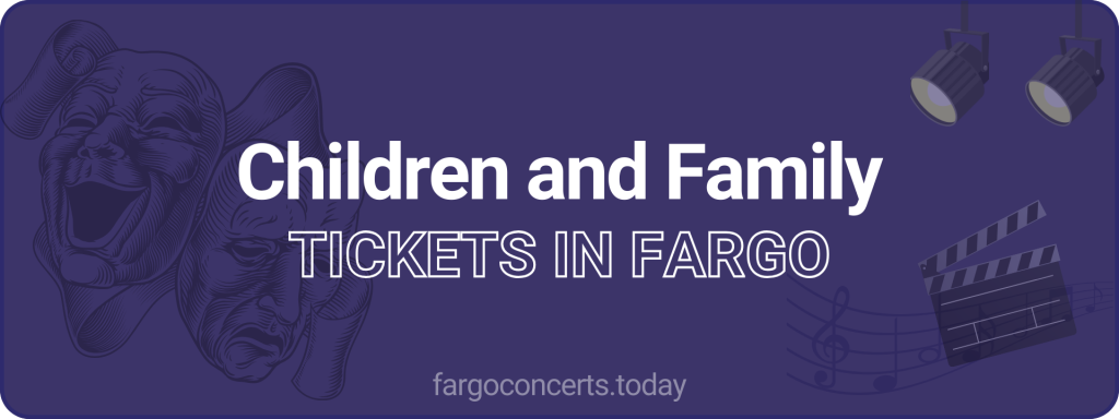 Children and Family tickets in Fargo