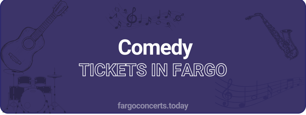 Comedy tickets in Fargo