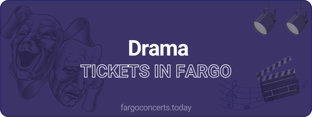 Drama tickets in Fargo