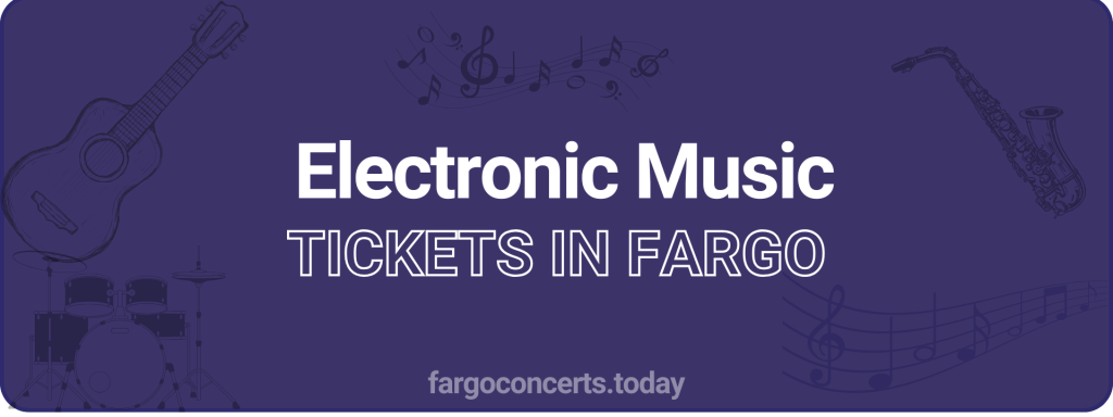 Electronic Music tickets in Fargo