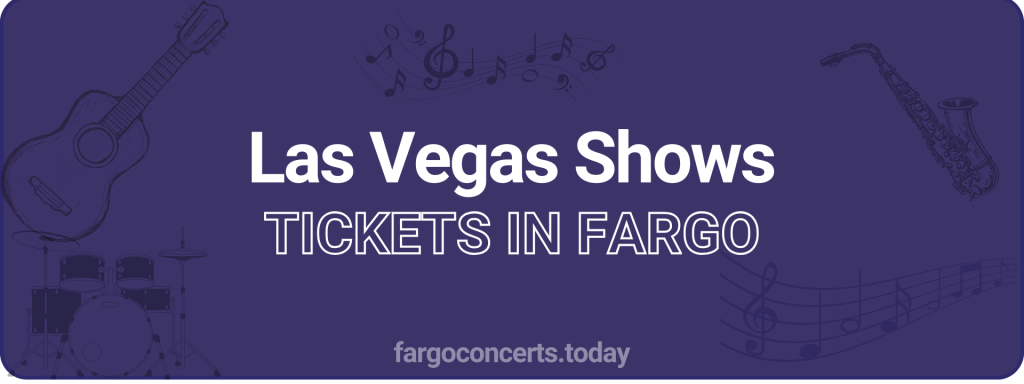 Las Vegas Shows tickets in Fargo