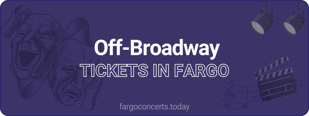 Off-Broadway tickets in Fargo